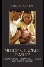 Mending Broken Families : Social Policies for Divorced Families - Emily M. Douglas