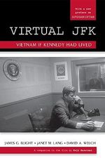Virtual JFK : Vietnam If Kennedy Had Lived - David A. Welch