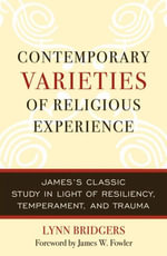Contemporary Varieties of Religious Experience : James's Classic Study in Light of Resiliency, Temperament, and Trauma - Lynn Bridgers