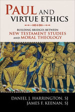 Paul and Virtue Ethics : Building Bridges Between New Testament Studies and Moral Theology - Daniel J Harrington