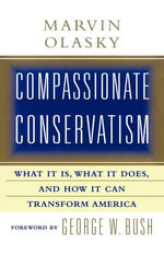 Compassionate Conservatism : What It Is, What It Does, and How It Can Transform America - Marvin Olasky
