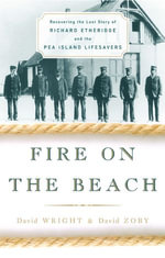 Fire on the Beach : Recovering the Lost Story of Richard Etheridge and the Pea Island Lifesavers - David Wright