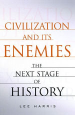 Civilization and Its Enemies : The Next Stage of History - Lee Harris