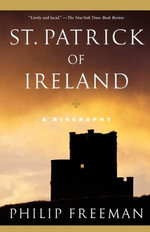 St. Patrick of Ireland : A Biography - Philip Freeman