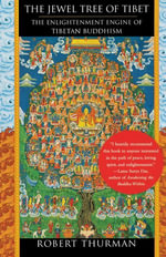 The Jewel Tree of Tibet : The Enlightenment Engine of Tibetan Buddhism - Robert Thurman