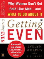 Getting Even : Why Women Don't Get Paid Like Men--And What to Do About It - Evelyn Murphy