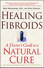 Healing Fibroids : A Doctor's Guide to a Natural Cure - Allan Warshowsky