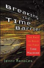 Breaking the Time Barrier : The Race to Build the First Time Machine - Jenny Randles