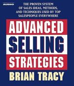 Advanced Selling Strategies : The Proven System Practiced by Top Salespeople - Brian Tracy