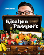 Kitchen Passport : Feed Your Wanderlust with 85 Recipes from a Traveling Foodie - Arseny Knaifel (Andong)
