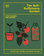 The Self-Sufficiency Garden : Feed Your Family and Save Money: The #1 Sunday Times Bestseller - Huw Richards