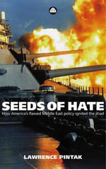 Seeds of Hate : How America's Flawed Middle East Policy Ignited the Jihad - Lawrence Pintak