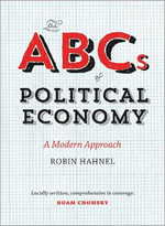 The ABCs of Political Economy : A Modern Approach - Robin Hahnel