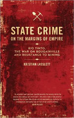 State Crime on the Margins of Empire : Rio Tinto, the War on Bougainville and Resistance to Mining - Kristian Lasslett