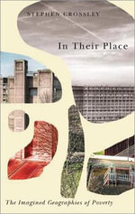 In Their Place : The Imagined Geographies of Poverty - Stephen Crossley