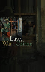 Law, War and Crime : War Crimes, Trials and the Reinvention of International Law - Gerry J. Simpson