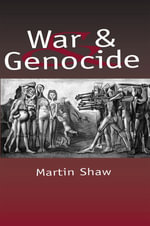 War and Genocide : Organised Killing in Modern Society - Martin Shaw