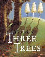 The Tale of Three Trees : A Traditional Folktale - Angela Elwell Hunt