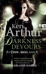 Darkness Devours : Number 3 in series - Keri Arthur