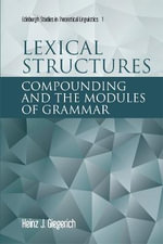 Lexical Structures : Compounding and the Modules of Grammar - Heinz J Giegerich