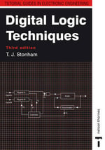 Digital Logic Techniques : Tutorial Guides in Electronic Engineering - John Stonham