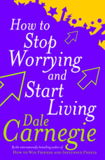 How To Stop Worrying And Start Living : Personal Development - Dale Carnegie