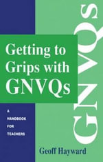 Getting to Grips with GNVQs : A Handbook for Teachers - Geoff Hayward