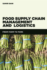 Food Supply Chain Management and Logistics : From Farm to Fork - Samir Dani