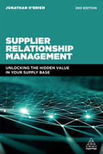 Supplier Relationship Management : Unlocking the Hidden Value in Your Supply Base - Jonathan O'Brien