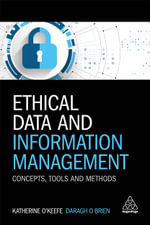 Ethical Data and Information Management : Concepts, Tools and Methods - Katherine O'Keefe