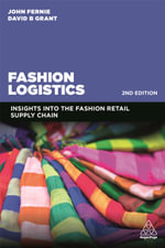 Fashion Logistics : Insights into the Fashion Retail Supply Chain 2nd Edition - John Fernie