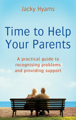 Time To Help Your Parents : A practical guide to recognising problems and providing support - Jacky Hyams