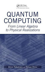 Quantum Computing : From Linear Algebra to Physical Realizations - Mikio Nakahara