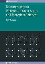 Characterisation Methods in Solid State and Materials Science : IOP Expanding Physics - Kelly Morrison