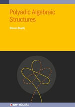 Polyadic Algebraic Structures : IOP ebooks - Steven Duplij