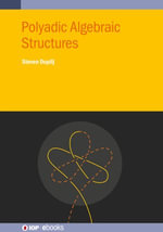 Polyadic Algebraic Structures : IOP ebooks - Steven Duplij