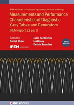Measurements and Performance Characteristics of Diagnostic X-ray Tubes and Generators (Third Edition) : IPEM report 32, part I - Daniel Shaw