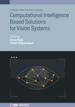 Computational Intelligence Based Solutions for Vision Systems : IOP Series in Next Generation Computing - Varun Bajaj