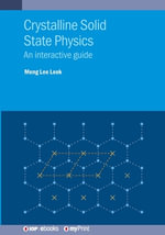 Crystalline Solid State Physics : An interactive guide - Meng Lee Leek