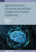 High-Performance Computing and Artificial Intelligence in Process Engineering : IOP ebooks - Mingheng ) Li