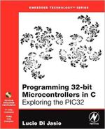 Programming 32-bit Microcontrollers in C : Exploring the PIC32 - Lucio Di Jasio