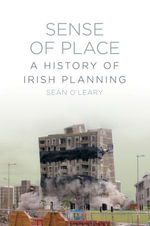 Sense of Place : A History of Irish Planning - Sean O'Leary