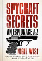 Spycraft Secrets : An Espionage A-Z - Nigel West