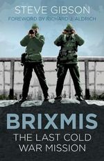 BRIXMIS : The Last Cold War Mission - Steve Gibson
