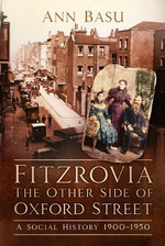 Fitzrovia, The Other Side of Oxford Street : Social History 1900-1950 - Ann Basu
