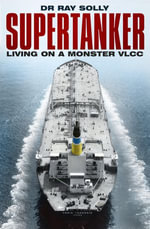 Supertanker : Living on a Monster VLCC - Dr Ray Solly