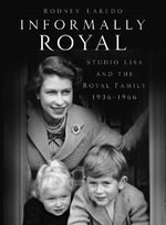 Informally Royal : Studio Lisa and the Royal Family 1936-1966 - Rodney Laredo