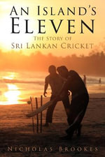 An Island's Eleven : The Story of Sri Lankan Cricket - Nicholas Brookes