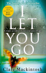 I Let You Go : The Richard & Judy Bestseller - Clare Mackintosh