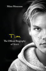 Tim   The Official Biography of Avicii : the subject of new Netflix documentary 'Avicii   I m Tim' - Mans Mosesson